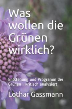 Was wollen die Grünen wirklich?: Entstehung und Programm der Grünen - kritisch analysiert (Reihe brisant) (German Edition)