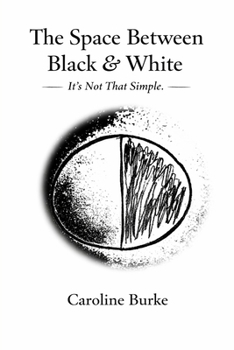 Paperback The Space Between Black & White: It's Not That Simple Book