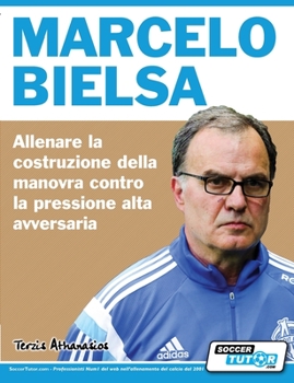 Paperback Marcelo Bielsa - Allenare la fase di costruzione del gioco contro la pressione alta dell'avversario [Italian] Book