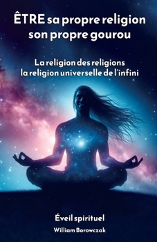 Paperback ÊTRE sa propre religion, son propre gourou: La religion des religions, la religion universelle de l'infini [French] Book