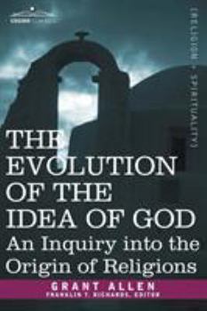 Paperback The Evolution of the Idea of God: An Inquiry Into the Origin of Religions Book