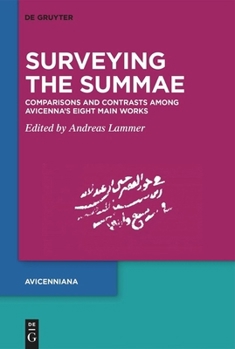 Surveying the Summae: Comparisons and Contrasts Among Avicenna's Eight Main Works (Proceedings of the Third Meeting of the Avicenna Study Group) (Publications of the Avicenna Study Group)