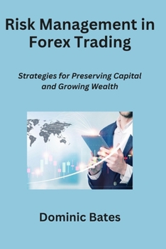 Risk Management in Forex Trading: Strategies for Preserving Capital and Growing Wealth B0CMF7D1R2 Book Cover