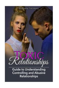 Paperback Toxic Relationships: Guide To Understanding Controlling & Abusive Relationships Book