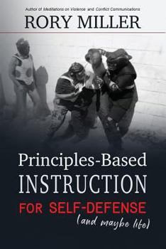 Paperback Principles-Based Instruction for Self-Defense (and maybe life) Book