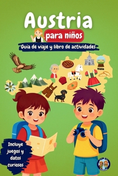Austria para Niños - Guía de Viaje y Libro de Actividades: Descubre la cultura, la historia, las ciudades y las tradiciones de Austria a través de ... (Los Mini Trotamundos) (Spanish Edition)