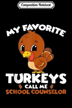 Paperback Composition Notebook: My Favorite Turkeys Call Me School Counselor Thanksgiving Journal/Notebook Blank Lined Ruled 6x9 100 Pages Book