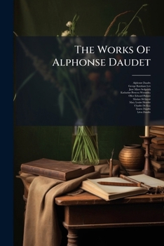 The Works Of Alphonse Daudet: Numa Roumestan, To Which Is Added Rose And Ninette...