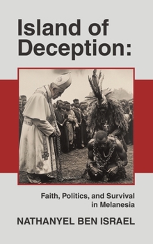 Hardcover Island of Deception: Faith, Politics, and Survival in Melanesia Book