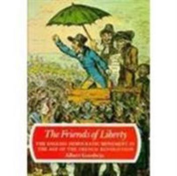The friends of liberty: The English democratic movement in the age of the French Revolution