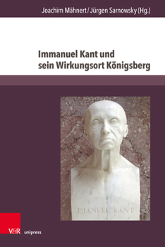 Hardcover Immanuel Kant Und Sein Wirkungsort Konigsberg: Universitat, Geschichte Und Erinnerung Heute [German] Book