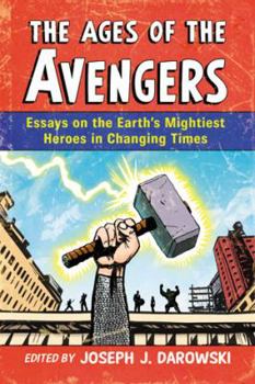 Paperback Ages of the Avengers: Essays on the Earth's Mightiest Heroes in Changing Times Book