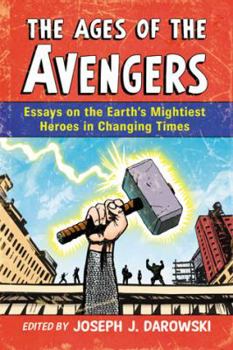 Paperback The Ages of the Avengers: Essays on the Earth's Mightiest Heroes in Changing Times Book