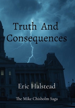 Hardcover Truth And Consequences: The Mike Chisholm Saga Book