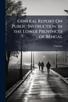 Paperback General Report On Public Instruction in the Lower Provinces of Bengal Book