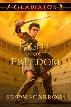 Gladiator: Fight for Freedom - Book #1 of the Gladiator