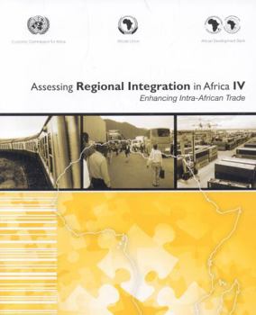 Assessing Regional Integration in Africa Iv: Enhancing Intra African Trade