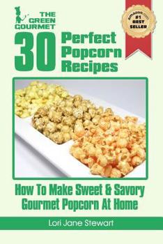 Paperback 30 Perfect Popcorn Recipes: How to Make Sweet & Savory Gourmet Popcorn at Home Book