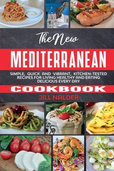 The New Mediterranean Cookbook: Simple, Quick and Vibrant, Kitchen-Tested Recipes for Living Healthy and Eating Delicious Every Day