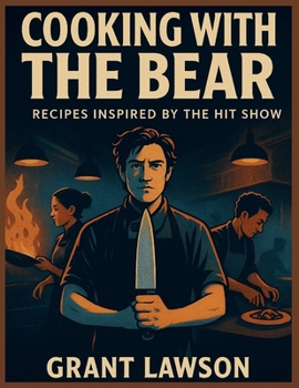 Cooking with The Bear: Recipes Inspired by the Hit Show