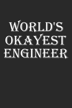 World's Okayest Engineer: Blank College Ruled Lined Notebook Writing Journal