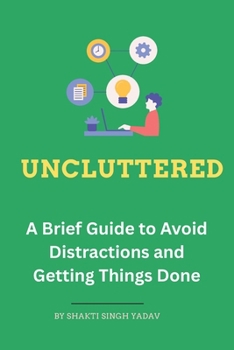 Paperback Uncluttered: A Brief Guide to Avoid Distractions and Getting Things Done Book