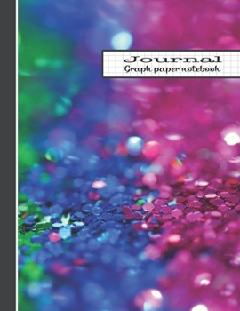 Graph paper notebook journal: The large minimalists quadrille planner for creativity, design development, plotting graphs, mathematics, self expression and doodling - Sparkle rainbow glitter cover art