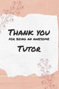 Paperback Thank You For Being An Awesome Tutor: 6x9" Lined Notebook/Journal Gift Idea For Teachers, Tutor, Teacher Appreciation Book
