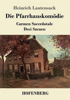 Paperback Die Pfarrhauskomödie: Carmen Sacerdotale Drei Szenen [German] Book