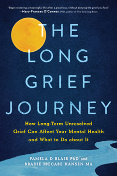 Paperback The Long Grief Journey: How Long-Term Unresolved Grief Can Affect Your Mental Health and What to Do about It Book