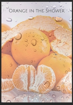 Paperback Orange in the Shower Journal: 7 x 10 120 pages, prompted Orange shower journal with wide ruled area to write & doodling area for highlights to story Book