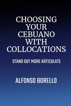 Paperback Choosing Your Cebuano with Collocations: Stand Out More Articulate Book