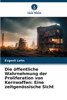 Paperback Die öffentliche Wahrnehmung der Proliferation von Kernwaffen: Eine zeitgenössische Sicht [German] Book