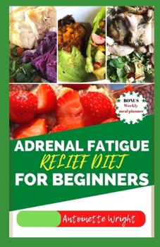 Paperback Adrenal Fatigue Relief Diet for Beginners: Nutritious Recipes to Heal from Within, Reclaim Your Balance, and Live Stress-Free Book