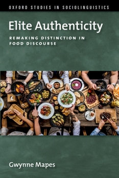 Paperback Elite Authenticity: Remaking Distinction in Food Discourse Book