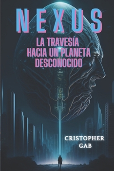 Paperback Nexus: La Travesía hacia un Planeta Desconocido [Spanish] Book