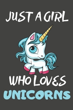 Paperback Just A Girl Who Loves Unicorns: Unicorn Gifts Notebooks And Journals to Write In Book