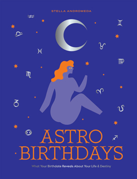 Hardcover Astro Birthdays: What Your Birthdate Reveals about Your Life & Destiny Book
