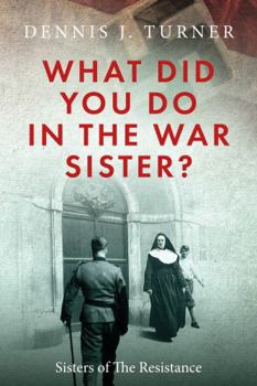 What Did You Do in the War, Sister?