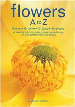 Hardcover Flowers A to Z: A Practical Guide to Buying, Growing, Cutting, Arranging Book