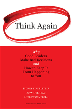 Hardcover Think Again: Why Good Leaders Make Bad Decisions and How to Keep It from Happeining to You Book