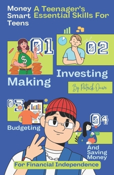 Paperback Money Smart Teens: A Teenager's Essential Skills for Making, Investing, Budgeting, and Saving Money for Financial Independence Book