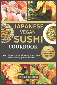 Paperback Japanese Vegan Sushi Cookbook: The Ultimate Guide with Easy & Delicious Plant-based Japanese Recipes Book