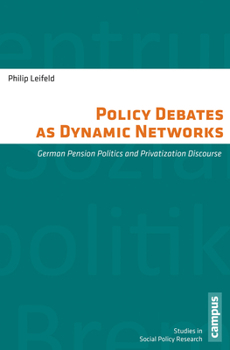 Paperback Policy Debates as Dynamic Networks: German Pension Politics and Privatization Discourse Book