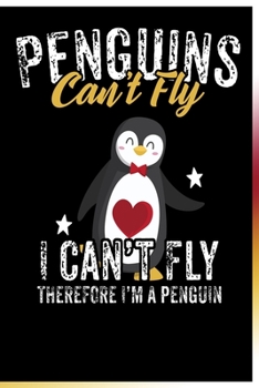 Paperback Penguins Can't Fly I Can't Fly Therefore I'm a Penguin Notebook: Lined Journal Notebook Gift For Girls and Kids - 120 Pages Penguin Lover Lined Diary Book