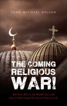 The Coming Religious War!: The Next War in the Middle East and How It Will Engulf the Entire Planet Earth