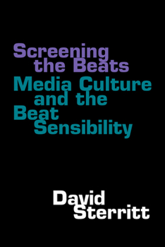 Hardcover Screening the Beats: Media Culture and the Beat Sensibility Book