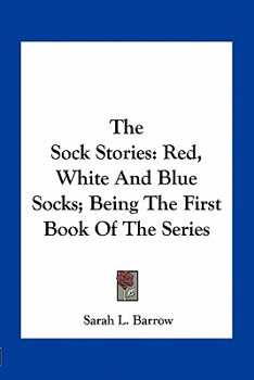 Paperback The Sock Stories: Red, White And Blue Socks; Being The First Book Of The Series Book