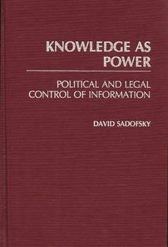 Hardcover Knowledge as Power: Political and Legal Control of Information Book