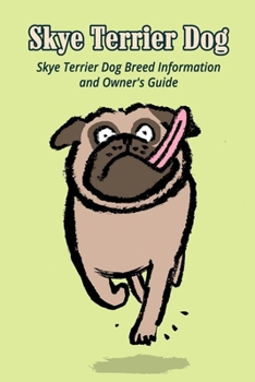 Paperback Skye Terrier Dog: Skye Terrier Dog Breed Information and Owner's Guide: Guide for Your Skye Terrier Dog Breed Book